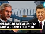 XINJIANG DEBATE AT UNHRC; INDIA ABSTAINS FROM VOTE XINJIANG DEBATE AT UNHRC; INDIA ABSTAINS FROM VOTE
