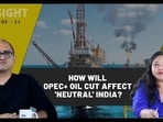 HOW WILL OPEC+ OIL CUT AFFECT ‘NEUTRAL’ INDIA