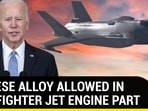 CHINESE ALLOY ALLOWED IN F-35 FIGHTER JET ENGINE PART CHINESE ALLOY ALLOWED IN F-35 FIGHTER JET ENGINE PART