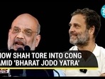 HOW SHAH TORE INTO CONG AMID ‘BHARAT JODO YATRA'