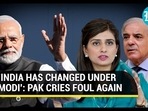‘INDIA HAS CHANGED UNDER MODI’: PAK CRIES FOUL AGAIN