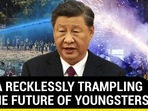 CHINA RECKLESSLY TRAMPLING ON THE FUTURE OF YOUNGSTERS CHINA RECKLESSLY TRAMPLING ON THE FUTURE OF YOUNGSTERS