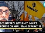 WHY INTERPOL RETURNED INDIA'S REQUEST ON KHALISTANI SEPARATIST