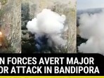 INDIAN FORCES AVERT MAJOR TERROR ATTACK IN BANDIPORA