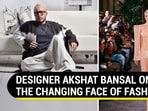 DESIGNER AKSHAT BANSAL ON THE CHANGING FACE OF FASHION