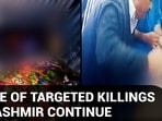SPATE OF TARGETED KILLINGS IN KASHMIR CONTINUE