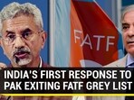 INDIA'S FIRST RESPONSE TO PAK EXITING FATF GREY LIST