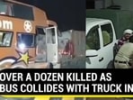 OVER A DOZEN KILLED AS BUS COLLIDES WITH TRUCK IN M.P OVER A DOZEN KILLED AS BUS COLLIDES WITH TRUCK IN M.P