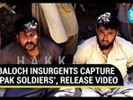 BALOCH INSURGNTS CAPTURE 'PAK SOLDIERS', RELEASE VIDEO BALOCH INSURGNTS CAPTURE 'PAK SOLDIERS', RELEASE VIDEO