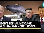 BIDEN'S LETHAL MESSAGE TO CHINA AND NORTH KOREA BIDEN'S LETHAL MESSAGE TO CHINA AND NORTH KOREA