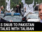 BIG U.S SNUB TO PAKISTAN  OVER TALKS WITH TALIBAN