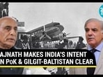 RAJNATH MAKES INDIA'S INTENT ON PoK & GILGIT-BALTISTAN CLEAR RAJNATH MAKES INDIA'S INTENT ON PoK & GILGIT-BALTISTAN CLEAR