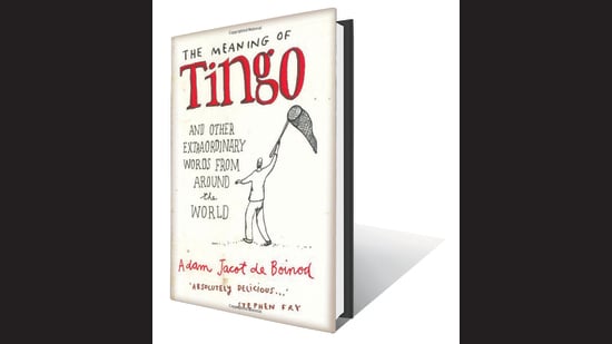 Boinod’s 2005 book is called The Meaning of Tingo and Other Extraordinary Words from Around the World.