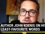 AUTHOR JOHN KOEING ON HIS LEAST-FAVOURITE WORDS