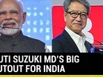 MARUTI SUZUKI MD’S BIG SHOUTOUT FOR INDIA