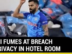 KOHLI FUMES AT BREACH OF PRIVACY IN HOTEL ROOM KOHLI FUMES AT BREACH OF PRIVACY IN HOTEL ROOM