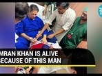 IMRAN KHAN IS ALIVE BECAUSE OF THIS MAN
