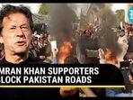 IMRAN KHAN SUPPORTERS BLOCK PAKISTAN ROADS