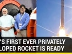 INDIA'S FIRST EVER PRIVATELY DEVELOPED ROCKET IS READY 