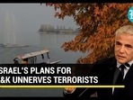 ISRAEL'S PLANS FOR J&K UNNERVES TERRORISTS ISRAEL'S PLANS FOR J&K UNNERVES TERRORISTS