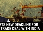 UK SETS NEW DEADLINE FOR FREE TRADE DEAL WITH INDIA