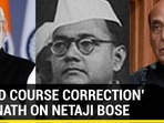 'NEED COURSE CORRECTION': RAJNATH ON NETAJI BOSE