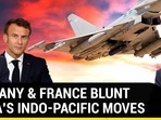 GERMANY & FRANCE BLUNT CHINA'S INDO-PACIFIC MOVES GERMANY & FRANCE BLUNT CHINA'S INDO-PACIFIC MOVES