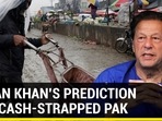 IMRAN KHAN'S PREDICTION FOR CASH-STRAPPED PAK IMRAN KHAN'S PREDICTION FOR CASH-STRAPPED PAK