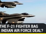WILL THE F-21 FIGHTER BAG MEGA INDIAN AIR FORCE DEAL? WILL THE F-21 FIGHTER BAG MEGA INDIAN AIR FORCE DEAL?