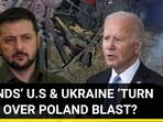 ‘FRIENDS’ U.S & UKRAINE ‘TURN FOES’ OVER POLAND BLAST?