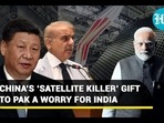 CHINA'S 'SATELLITE KILLER' GIFT TO PAK A WORRY FOR INDIA CHINA'S 'SATELLITE KILLER' GIFT TO PAK A WORRY FOR INDIA