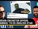 INDIAN CRICKETER OFFER 'BURNOL' TO EX-ENGLISH STAR