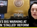 INDIA’S BIG WARNING AT UN ON ‘STALLED’ REFORM INDIA’S BIG WARNING AT UN ON ‘STALLED’ REFORM