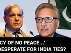 'POLICY OF NO PEACE...': PAK DESPERATE FOR INDIA TIES? 'POLICY OF NO PEACE...': PAK DESPERATE FOR INDIA TIES?