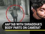 AAFTAB WITH SHARADDHA'S BODY PARTS ON CAMERA? AAFTAB WITH SHARADDHA'S BODY PARTS ON CAMERA?
