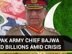HOW PAK ARMY CHIEF BAJWA MINTED BILLIONS AMID CRISIS HOW PAK ARMY CHIEF BAJWA MINTED BILLIONS AMID CRISIS