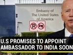 U.S PROMISES TO APPOINT AMBASSADOR TO INDIA SOON U.S PROMISES TO APPOINT AMBASSADOR TO INDIA SOON