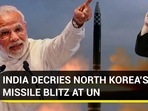INDIA DECRIES NORTH KOREA'S MISSILE BLITZ AT UN INDIA DECRIES NORTH KOREA'S MISSILE BLITZ AT UN