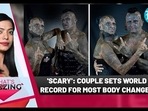 'SCARY': COUPLE SETS WORLD RECORD FOR MOST BODY CHANGES 'SCARY': COUPLE SETS WORLD RECORD FOR MOST BODY CHANGES