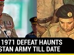 HOW 1971 DEFEAT HAUNTS PAKISTAN ARMY TILL DATE HOW 1971 DEFEAT HAUNTS PAKISTAN ARMY TILL DATE
