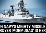 INDIAN NAVY'S MIGHTY MISSILE DESTROYER 'MORMUGAO' IS HERE INDIAN NAVY'S MIGHTY MISSILE DESTROYER 'MORMUGAO' IS HERE