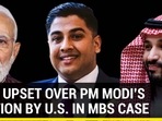 INDIA UPSET OVER PM MODI'S MENTION BY U.S. IN MBS CASE INDIA UPSET OVER PM MODI'S MENTION BY U.S. IN MBS CASE