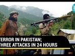 TERROR IN PAKISTAN; THREE ATTACKS IN 24 HOURS TERROR IN PAKISTAN; THREE ATTACKS IN 24 HOURS