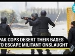PAK COPS DESERT THEIR BASES TO ESCAPE MILITANT ONSLAUGHT PAK COPS DESERT THEIR BASES TO ESCAPE MILITANT ONSLAUGHT