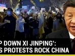 ‘STEP DOWN XI JINPING’: MASS PROTESTS ROCK CHINA