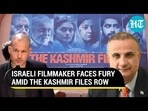 ISRAELI FILMMAKER FACES FURY AMID THE KASHMIR FILES ROW