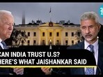 CAN INDIA TRUST U.S? HERE’S WHAT JAISHANKAR SAID