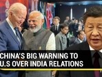 CHINA’S BIG WARNING TO U.S OVER INDIA RELATIONS