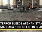 TERROR BLEEDS AFGHANISTAN MADRASA KIDS KILLED IN BLAST
