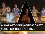 GUJARAT'S 'MINI-AFRICA' CASTS VOTE FOR THE FIRST TIME GUJARAT'S 'MINI-AFRICA' CASTS VOTE FOR THE FIRST TIME